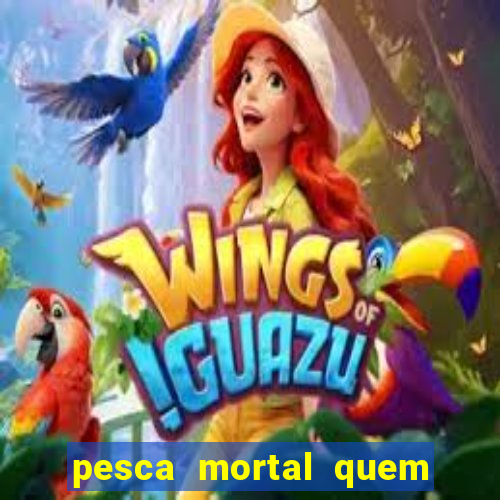 pesca mortal quem morreu gary